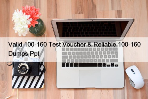 Valid 100-160 Test Voucher & Reliable 100-160 Dumps ...